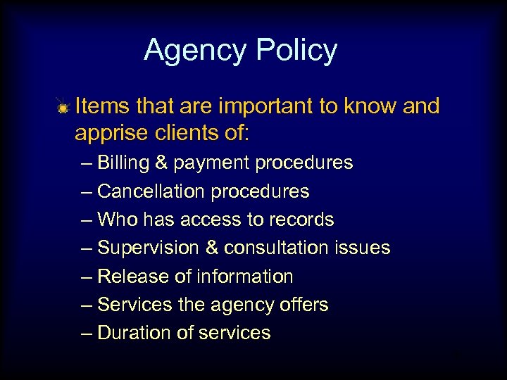 Agency Policy Items that are important to know and apprise clients of: – Billing