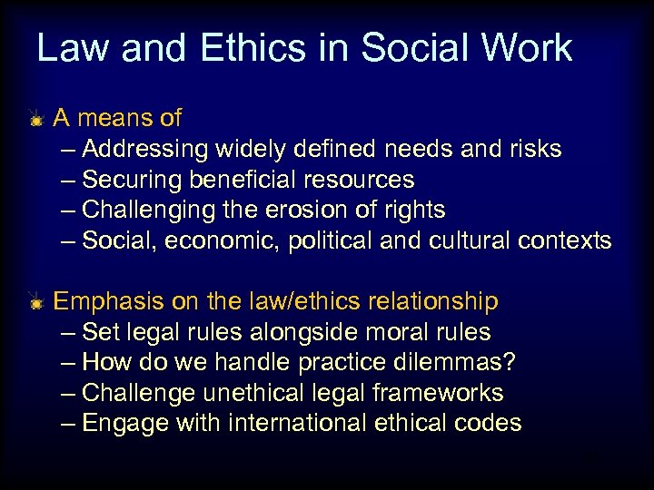 Law and Ethics in Social Work A means of – Addressing widely defined needs