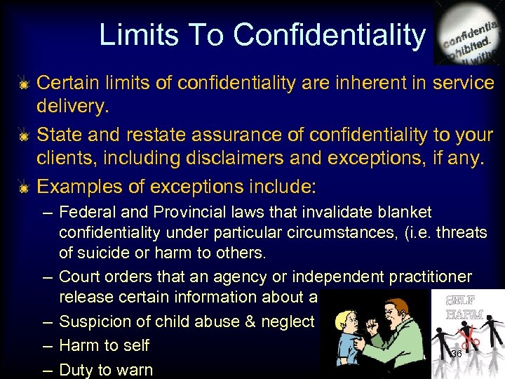 Limits To Confidentiality Certain limits of confidentiality are inherent in service delivery. State and