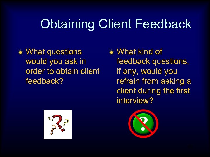 Obtaining Client Feedback What questions would you ask in order to obtain client feedback?