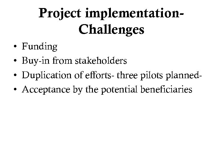 Project implementation. Challenges • • Funding Buy-in from stakeholders Duplication of efforts- three pilots