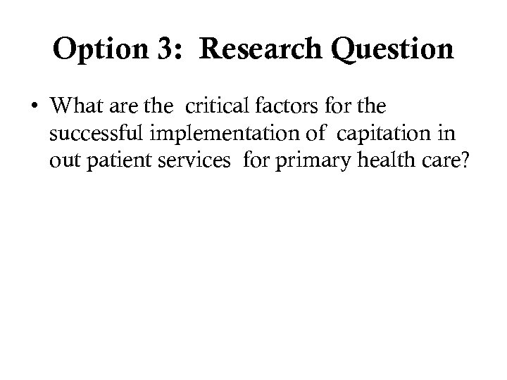 Option 3: Research Question • What are the critical factors for the successful implementation