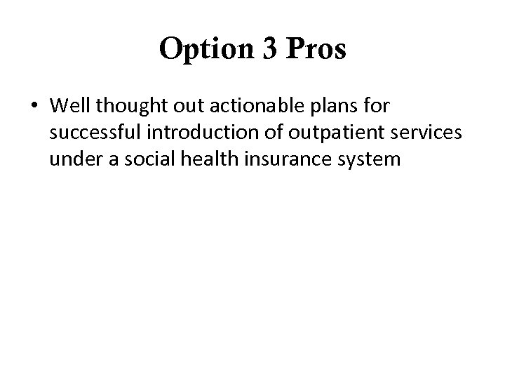 Option 3 Pros • Well thought out actionable plans for successful introduction of outpatient