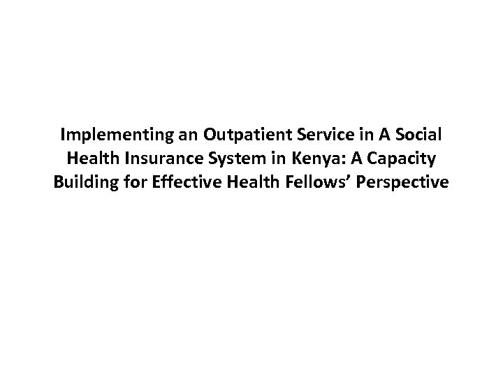 Implementing an Outpatient Service in A Social Health Insurance System in Kenya: A Capacity