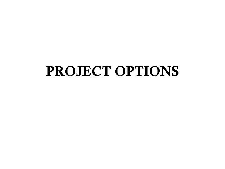 PROJECT OPTIONS 