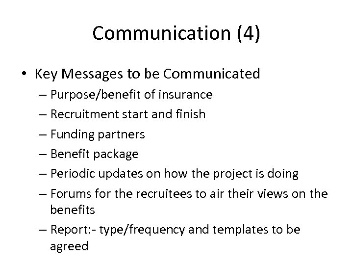 Communication (4) • Key Messages to be Communicated – Purpose/benefit of insurance – Recruitment