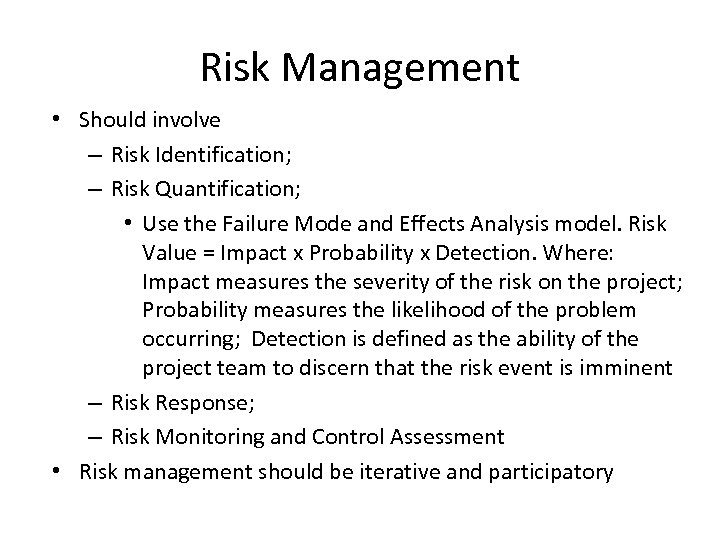 Risk Management • Should involve – Risk Identification; – Risk Quantification; • Use the
