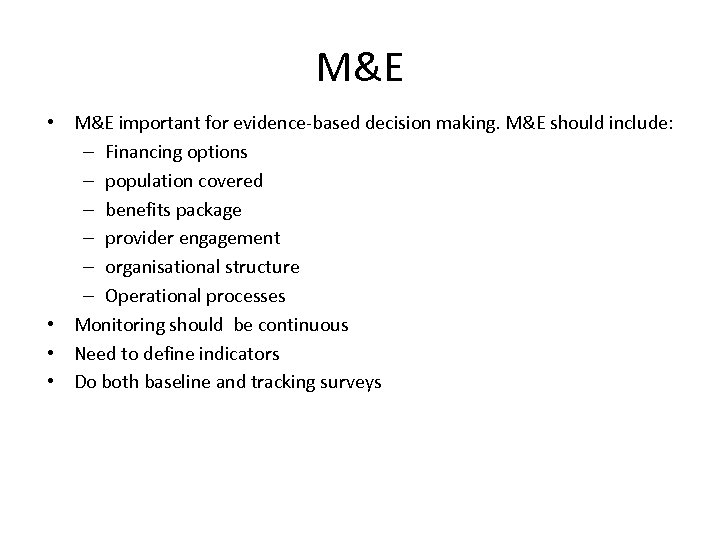 M&E • M&E important for evidence-based decision making. M&E should include: – Financing options