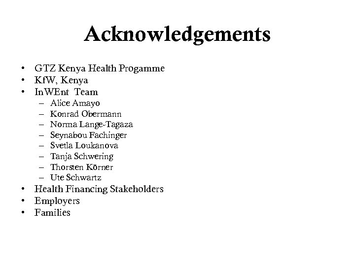 Acknowledgements • GTZ Kenya Health Progamme • Kf. W, Kenya • In. WEnt Team