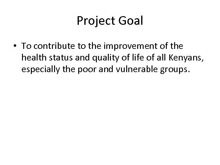 Project Goal • To contribute to the improvement of the health status and quality