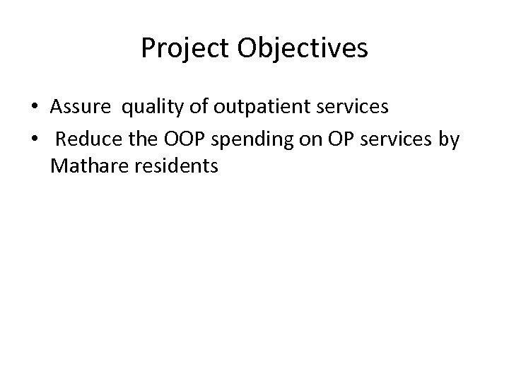 Project Objectives • Assure quality of outpatient services • Reduce the OOP spending on