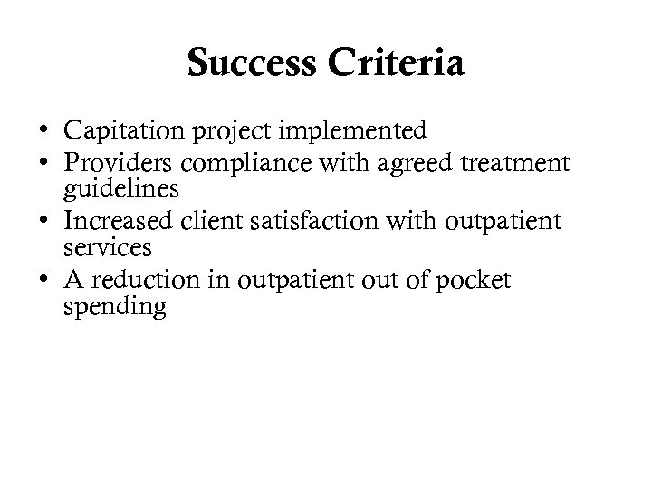 Success Criteria • Capitation project implemented • Providers compliance with agreed treatment guidelines •