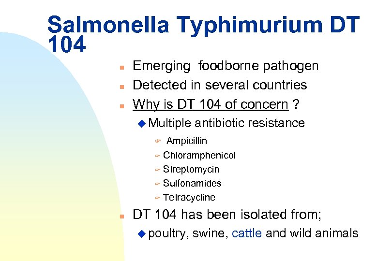 Salmonella Typhimurium DT 104 n n n Emerging foodborne pathogen Detected in several countries