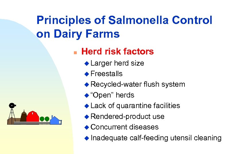 Principles of Salmonella Control on Dairy Farms n Herd risk factors u Larger herd