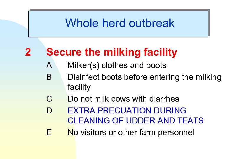 Whole herd outbreak 2 Secure the milking facility A B C D E Milker(s)