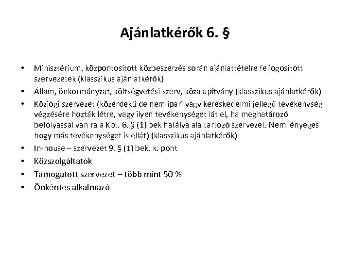 Ajánlatkérők 6. § • Minisztérium, központosított közbeszerzés során ajánlattételre feljogosított szervezetek (klasszikus ajánlatkérők) Állam,