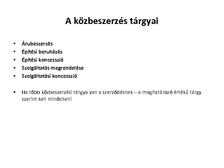 A közbeszerzés tárgyai • • • Árubeszerzés Építési beruházás Építési koncesszió Szolgáltatás megrendelése Szolgáltatási