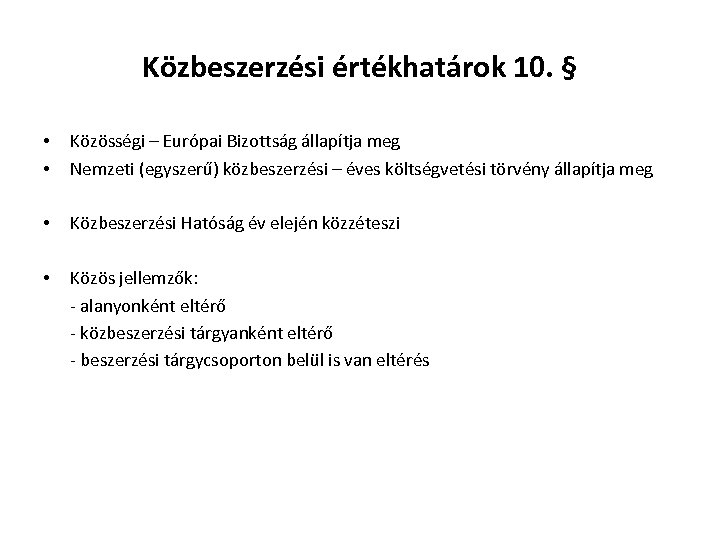 Közbeszerzési értékhatárok 10. § • • Közösségi – Európai Bizottság állapítja meg Nemzeti (egyszerű)