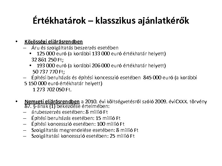 Értékhatárok – klasszikus ajánlatkérők • Közösségi eljárásrendben – Áru és szolgáltatás beszerzés esetében •