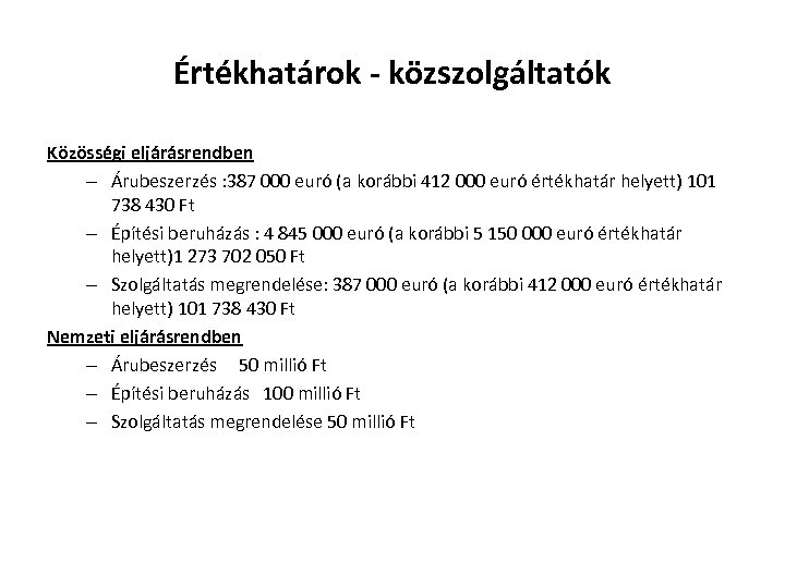 Értékhatárok - közszolgáltatók Közösségi eljárásrendben – Árubeszerzés : 387 000 euró (a korábbi 412