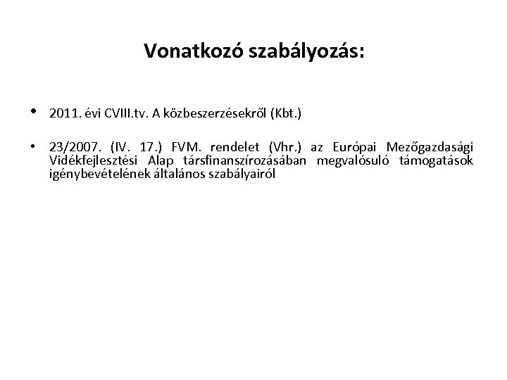 Vonatkozó szabályozás: • 2011. évi CVIII. tv. A közbeszerzésekről (Kbt. ) • 23/2007. (IV.