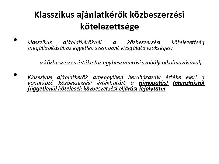 Klasszikus ajánlatkérők közbeszerzési kötelezettsége • klasszikus ajánlatkérőknél a közbeszerzési kötelezettség megállapításához egyetlen szempont vizsgálata