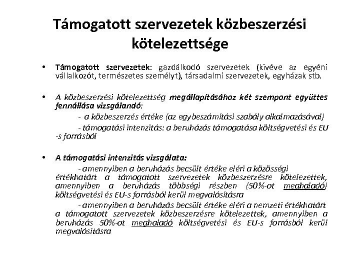 Támogatott szervezetek közbeszerzési kötelezettsége • Támogatott szervezetek: gazdálkodó szervezetek (kivéve az egyéni vállalkozót, természetes