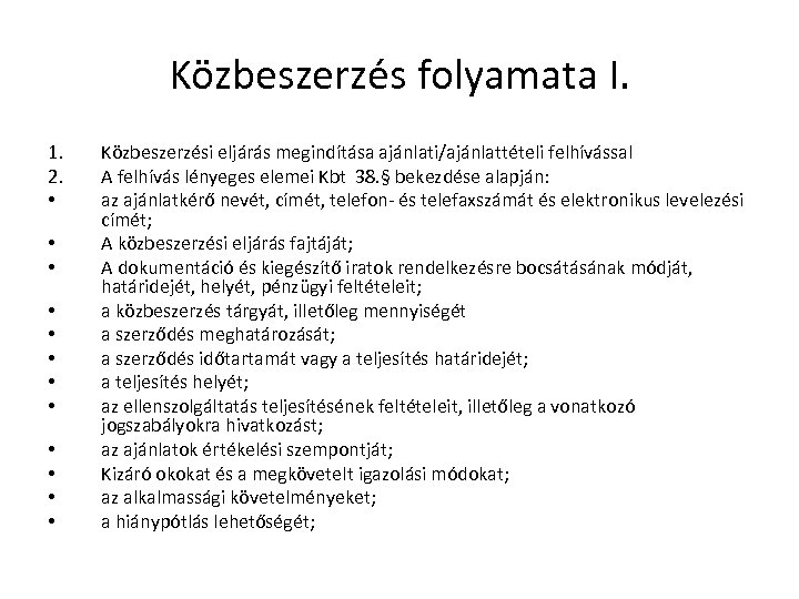 Közbeszerzés folyamata I. 1. 2. • • • Közbeszerzési eljárás megindítása ajánlati/ajánlattételi felhívással A
