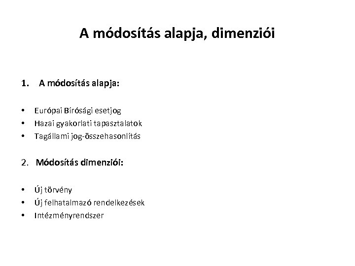 A módosítás alapja, dimenziói 1. A módosítás alapja: • • • Európai Bírósági esetjog
