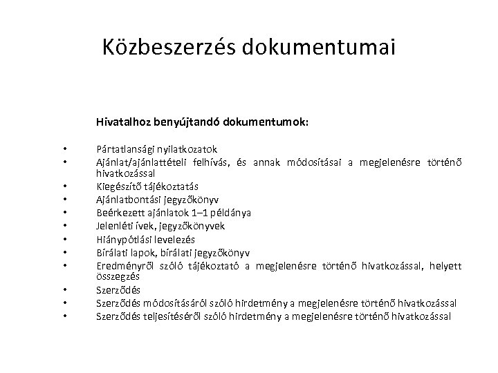 Közbeszerzés dokumentumai Hivatalhoz benyújtandó dokumentumok: • • • Pártatlansági nyilatkozatok Ajánlat/ajánlattételi felhívás, és annak