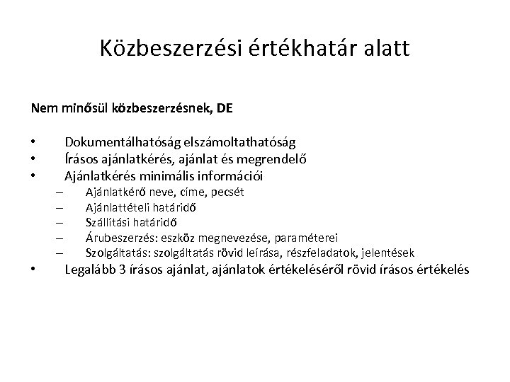 Közbeszerzési értékhatár alatt Nem minősül közbeszerzésnek, DE • • • – – – •