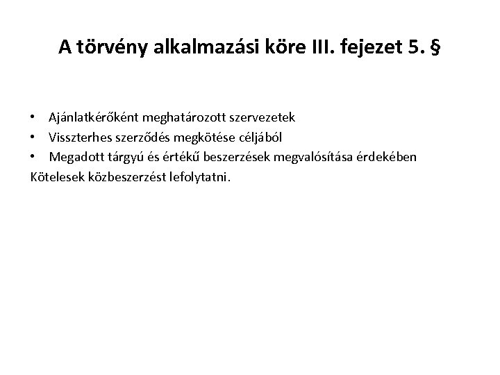 A törvény alkalmazási köre III. fejezet 5. § • Ajánlatkérőként meghatározott szervezetek • Visszterhes