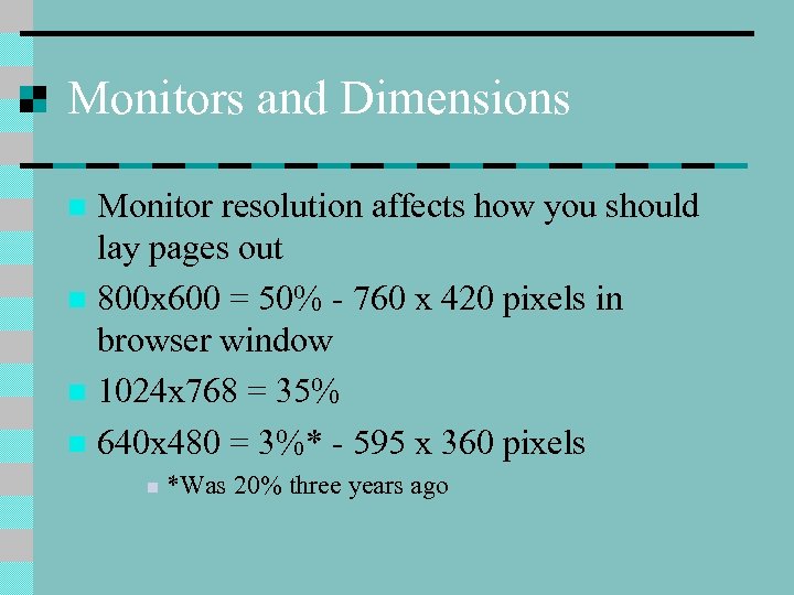 Monitors and Dimensions Monitor resolution affects how you should lay pages out n 800