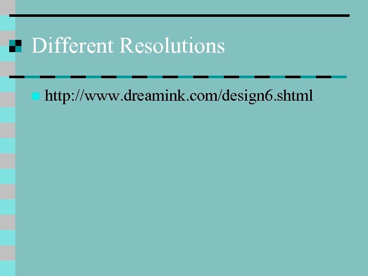 Different Resolutions n http: //www. dreamink. com/design 6. shtml 