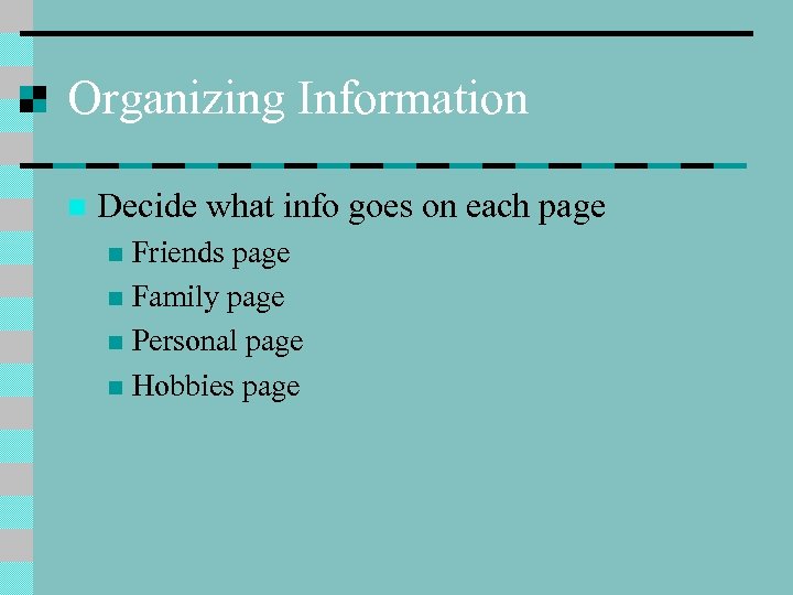 Organizing Information n Decide what info goes on each page Friends page n Family