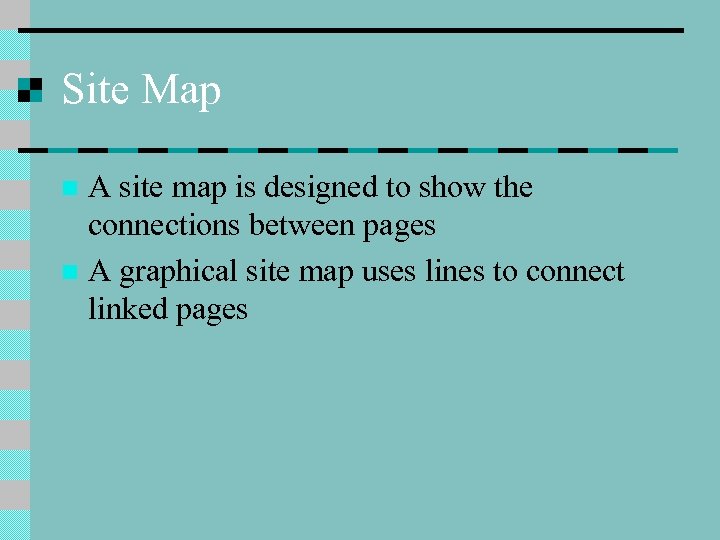 Site Map A site map is designed to show the connections between pages n