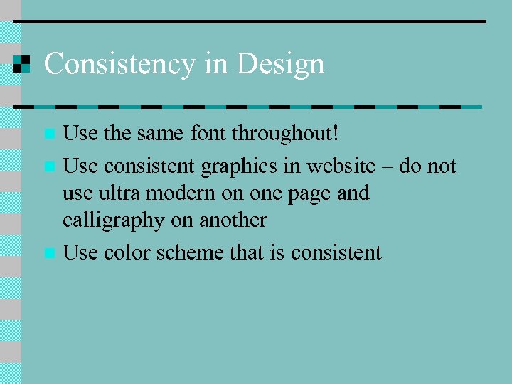 Consistency in Design Use the same font throughout! n Use consistent graphics in website
