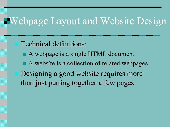 Webpage Layout and Website Design n Technical definitions: A webpage is a single HTML