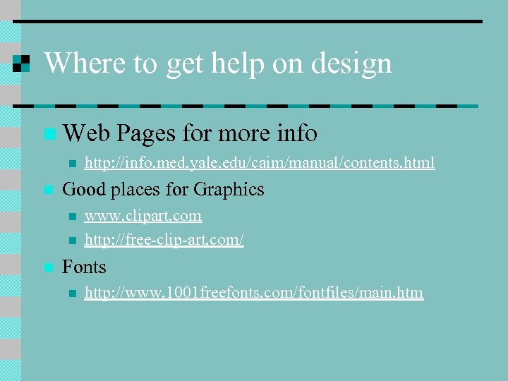 Where to get help on design n Web n n http: //info. med. yale.
