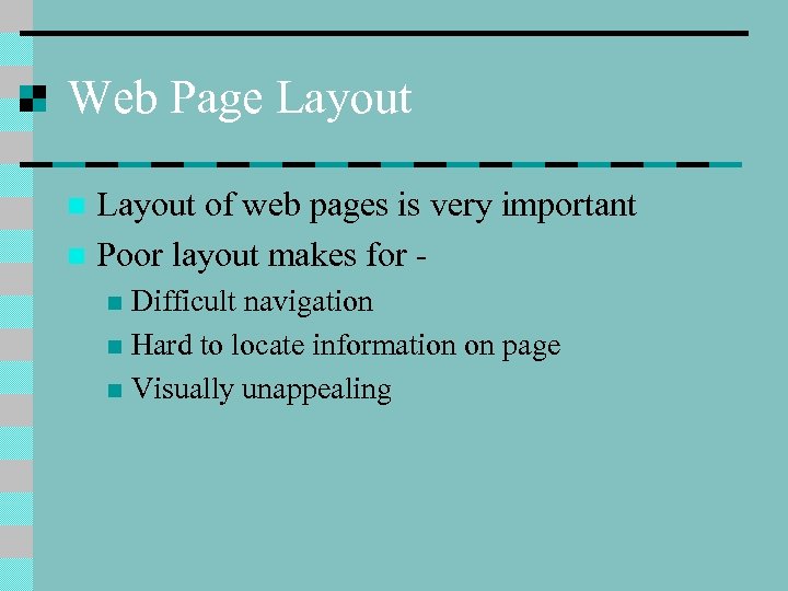 Web Page Layout of web pages is very important n Poor layout makes for