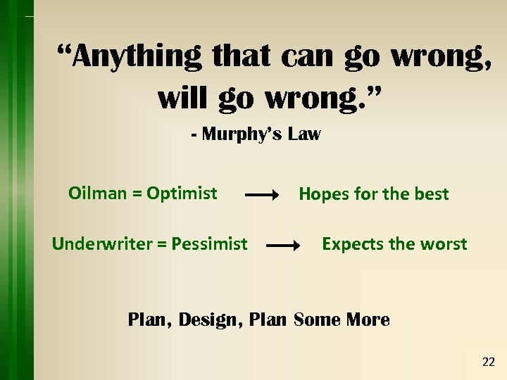 “Anything that can go wrong, will go wrong. ” - Murphy’s Law Oilman =