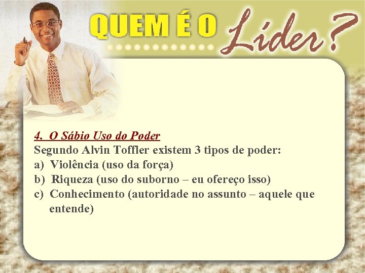 4. O Sábio Uso do Poder Segundo Alvin Toffler existem 3 tipos de poder: