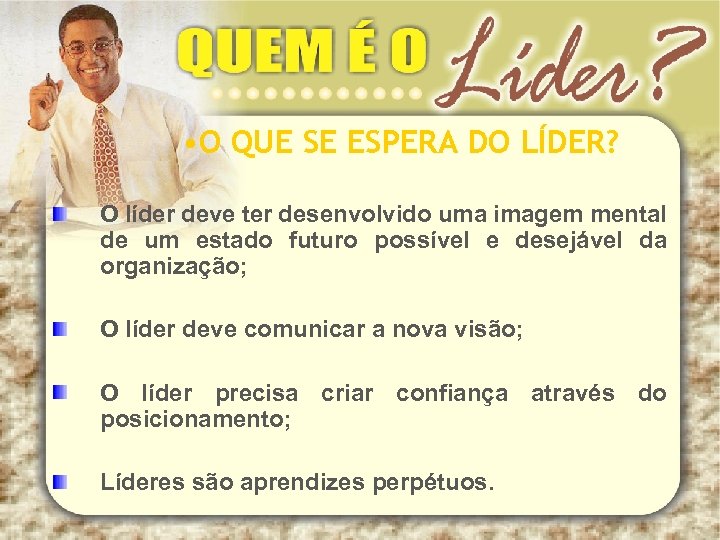  • O QUE SE ESPERA DO LÍDER? O líder deve ter desenvolvido uma