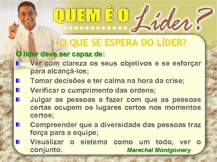  • O QUE SE ESPERA DO LÍDER? O líder deve ser capaz de: