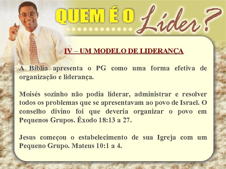 IV – UM MODELO DE LIDERANÇA A Bíblia apresenta o PG como uma forma