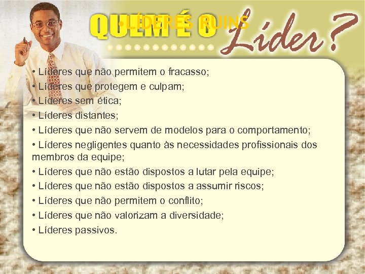  • LÍDERES RUINS • Líderes que não permitem o fracasso; • Líderes que