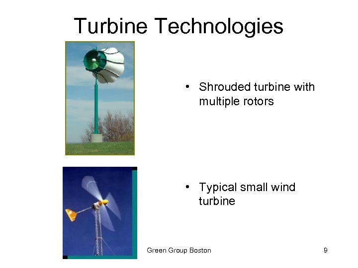 Turbine Technologies • Shrouded turbine with multiple rotors • Typical small wind turbine Green