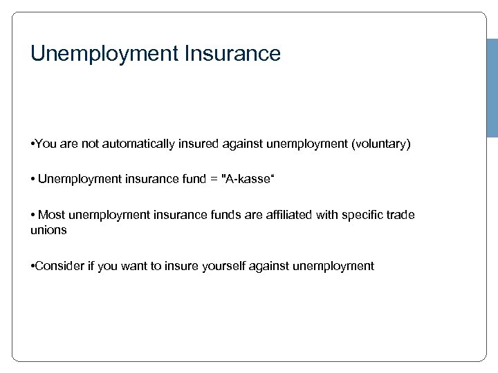 Unemployment Insurance • You are not automatically insured against unemployment (voluntary) • Unemployment insurance