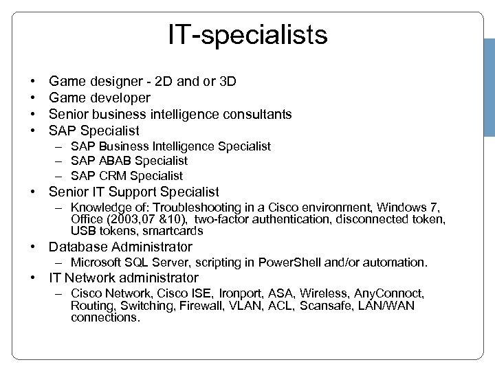 IT-specialists • • Game designer - 2 D and or 3 D Game developer