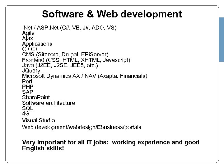 Software & Web development. Net / ASP. Net (C#, VB, J#, ADO, VS) Agile